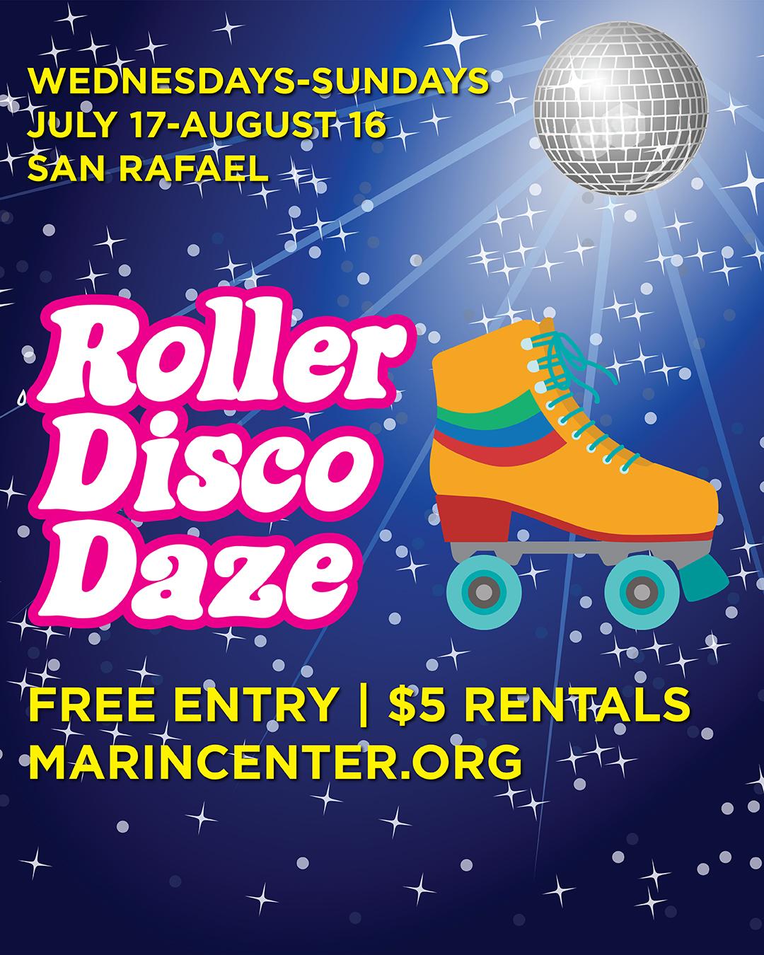 A dark blue background with a disco ball shining and a large yellow roller skate. Text says: Roller Disco Daze in San Rafael July 17-August 16. Wednesdays through Sundays. Free entry, $5 rentals. More information at MarinCenter.org