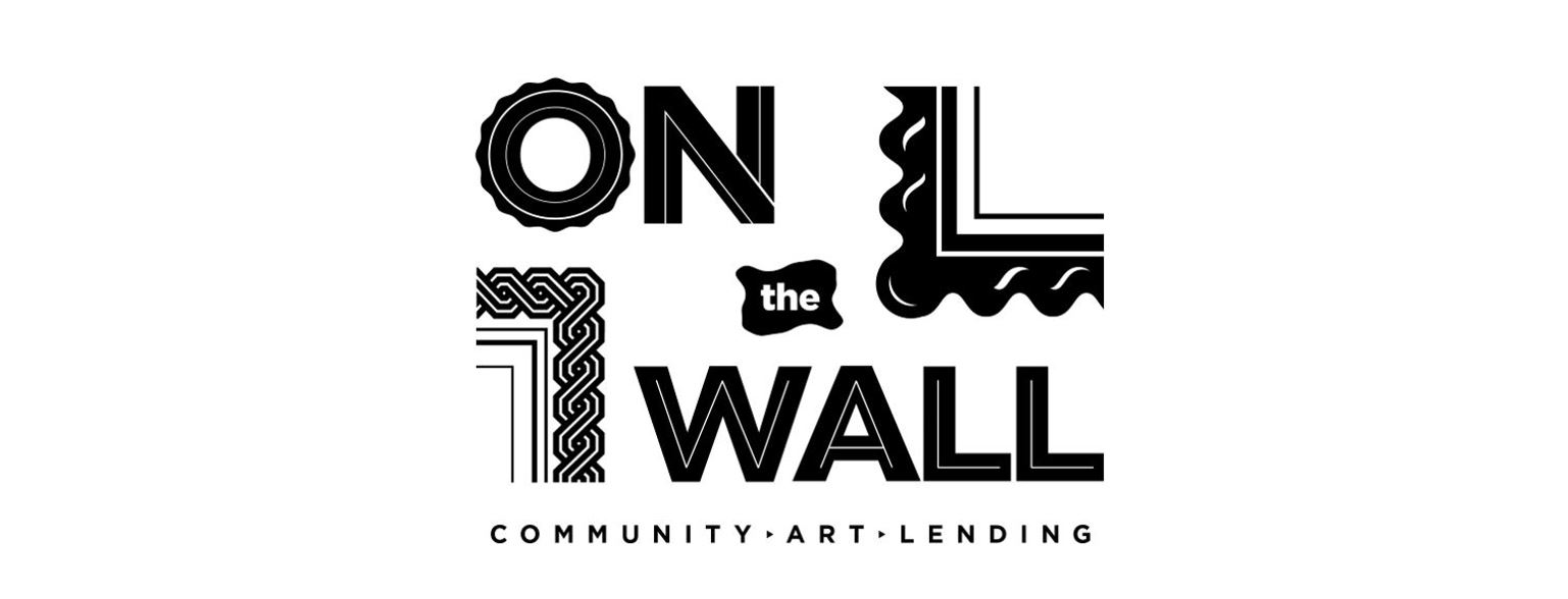 Artistic graphic says On the Wall / Community, Art, Lending